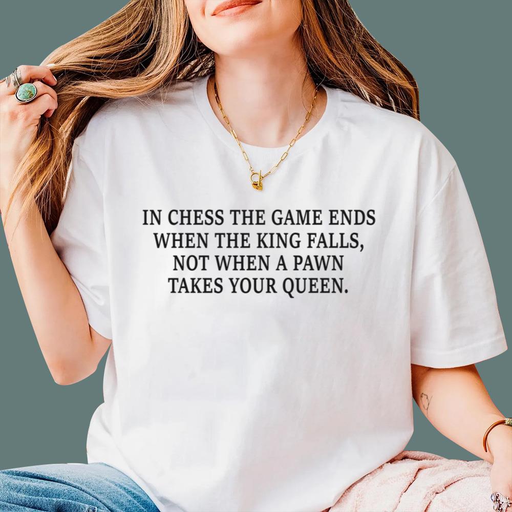 In Chess The Game Ends When The King Falls T-Shirt