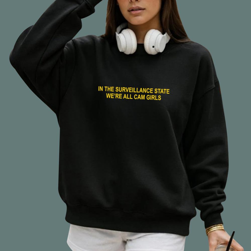 In The Surveillance State We_re All Cam Girls T-Shirt