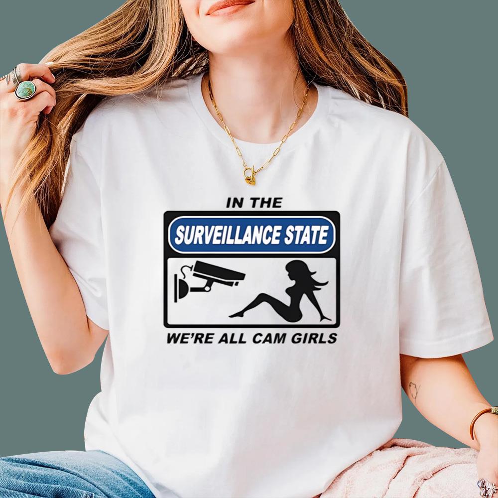 In The Surveillance State We’re All Cam Girls T-Shirt