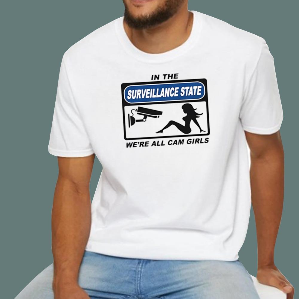 In The Surveillance State We’re All Cam Girls T-Shirt