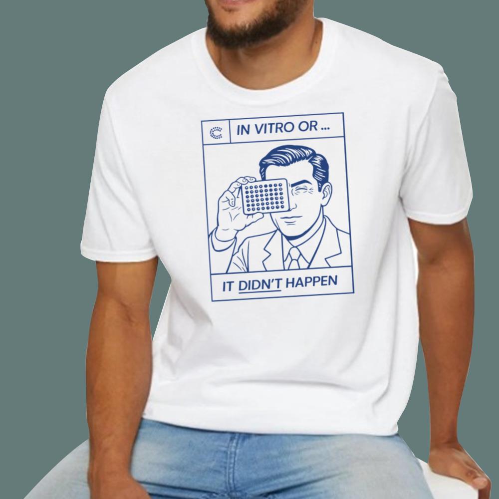 In Vitro Or It Didn’t Happen T-Shirt