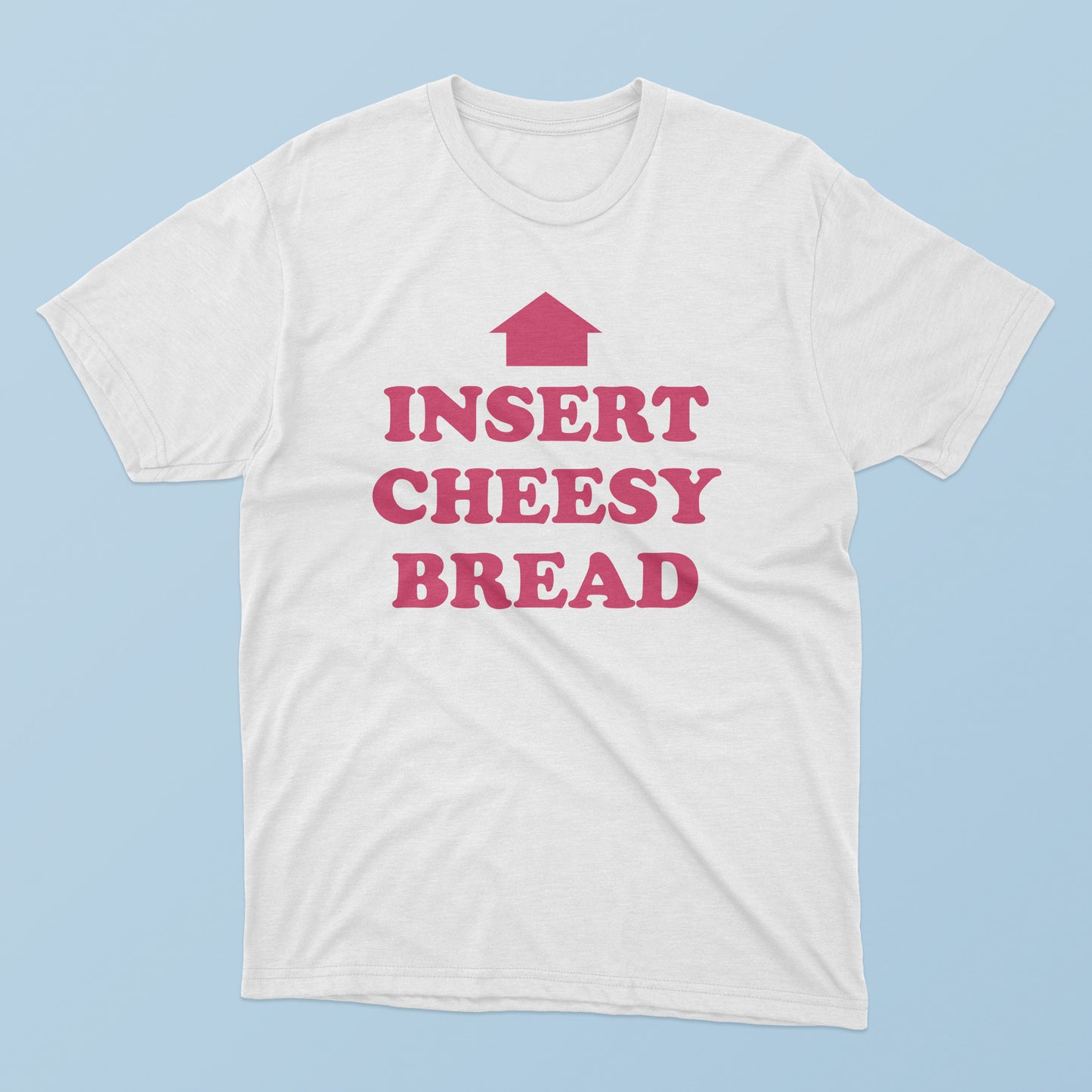 Insert Cheesy Bread T-Shirt