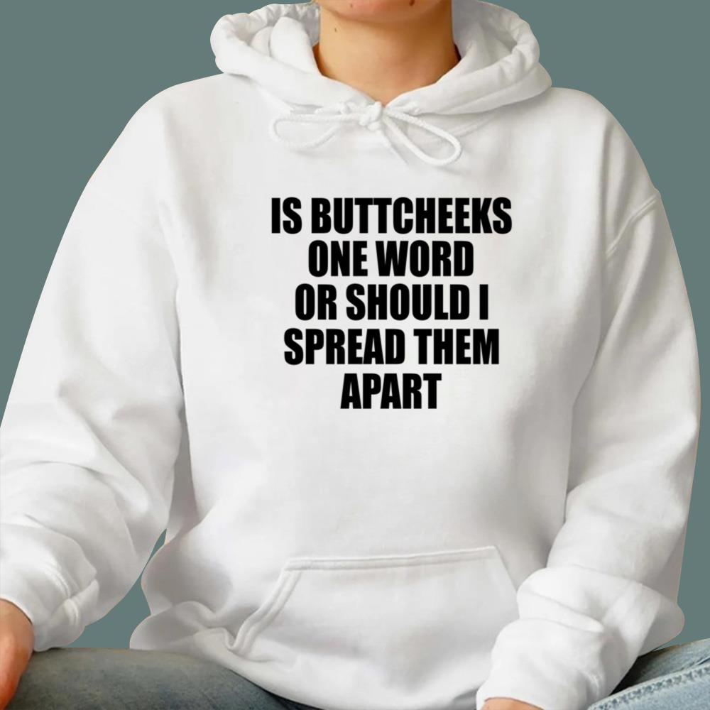 Is Buttcheeks One Word Or Should I Spread Them Apart T-Shirt