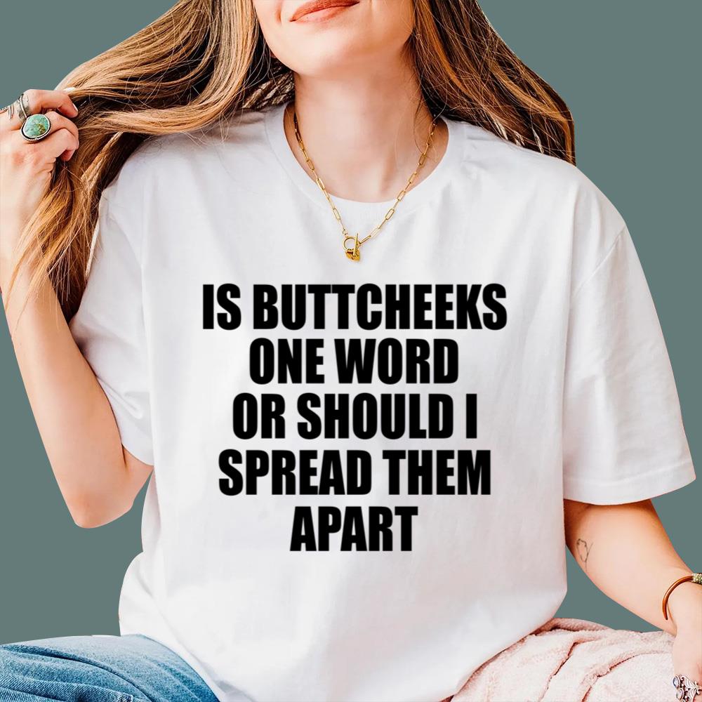 Is Buttcheeks One Word Or Should I Spread Them Apart T-Shirt
