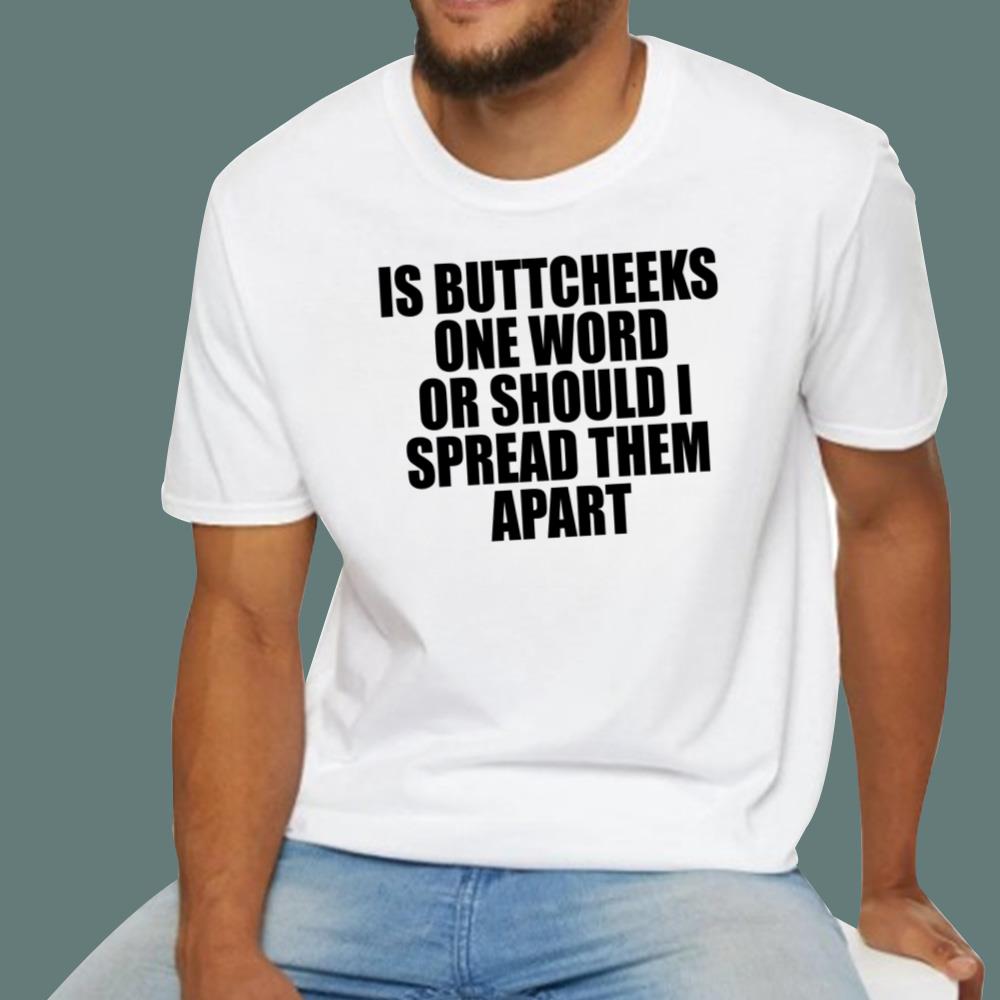 Is Buttcheeks One Word Or Should I Spread Them Apart T-Shirt - TeeDragons