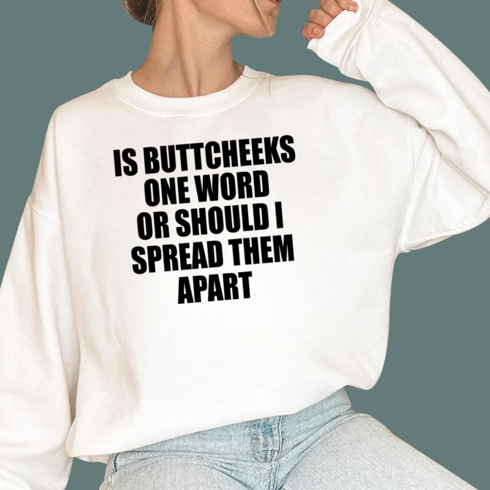 Is Buttcheeks One Word Or Should I Spread Them Apart T-Shirt
