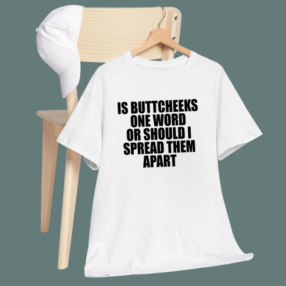 Is Buttcheeks One Word Or Should I Spread Them Apart T-Shirt - TeeDragons