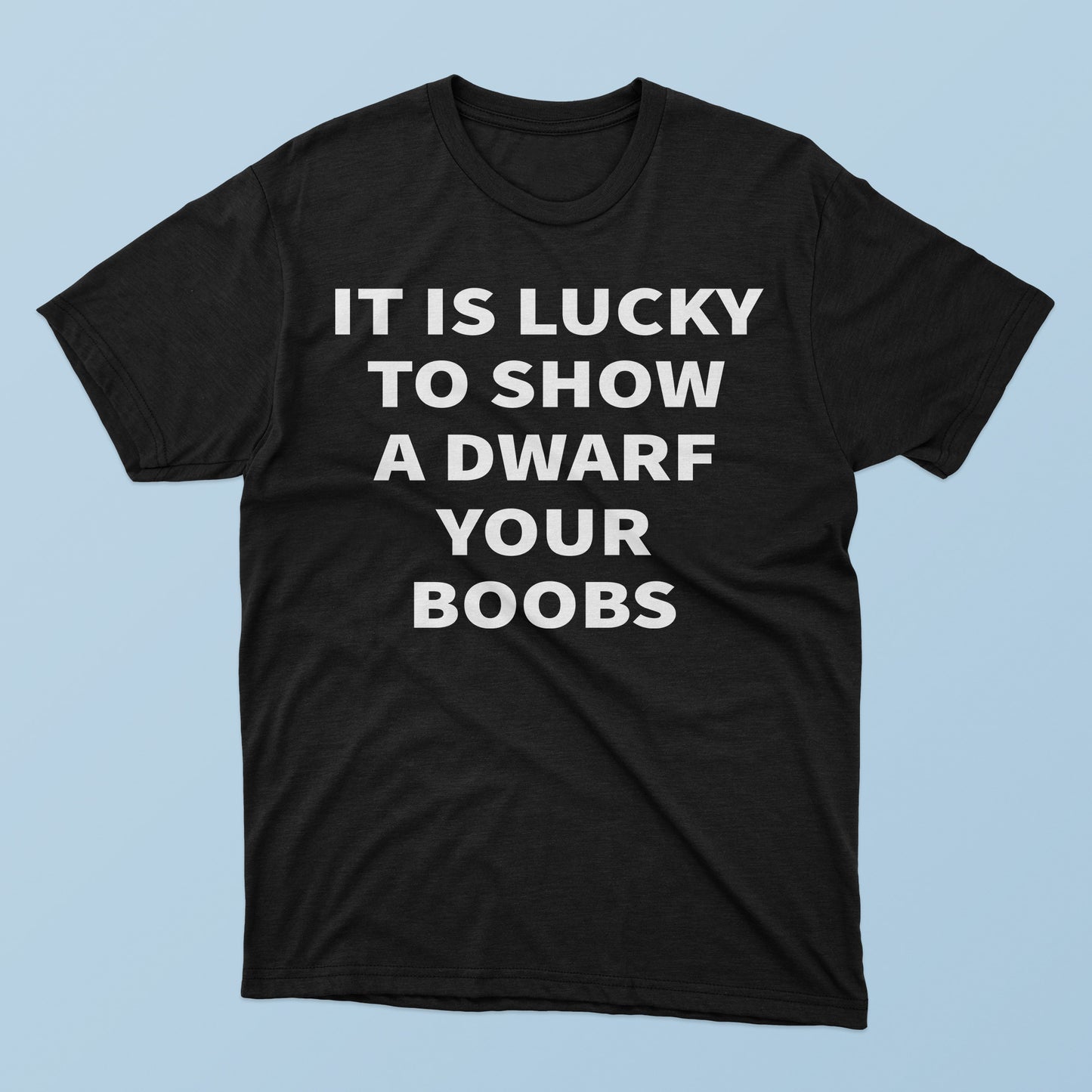 It Is Lucky To Show A Dwarf Your Boobs T-Shirt
