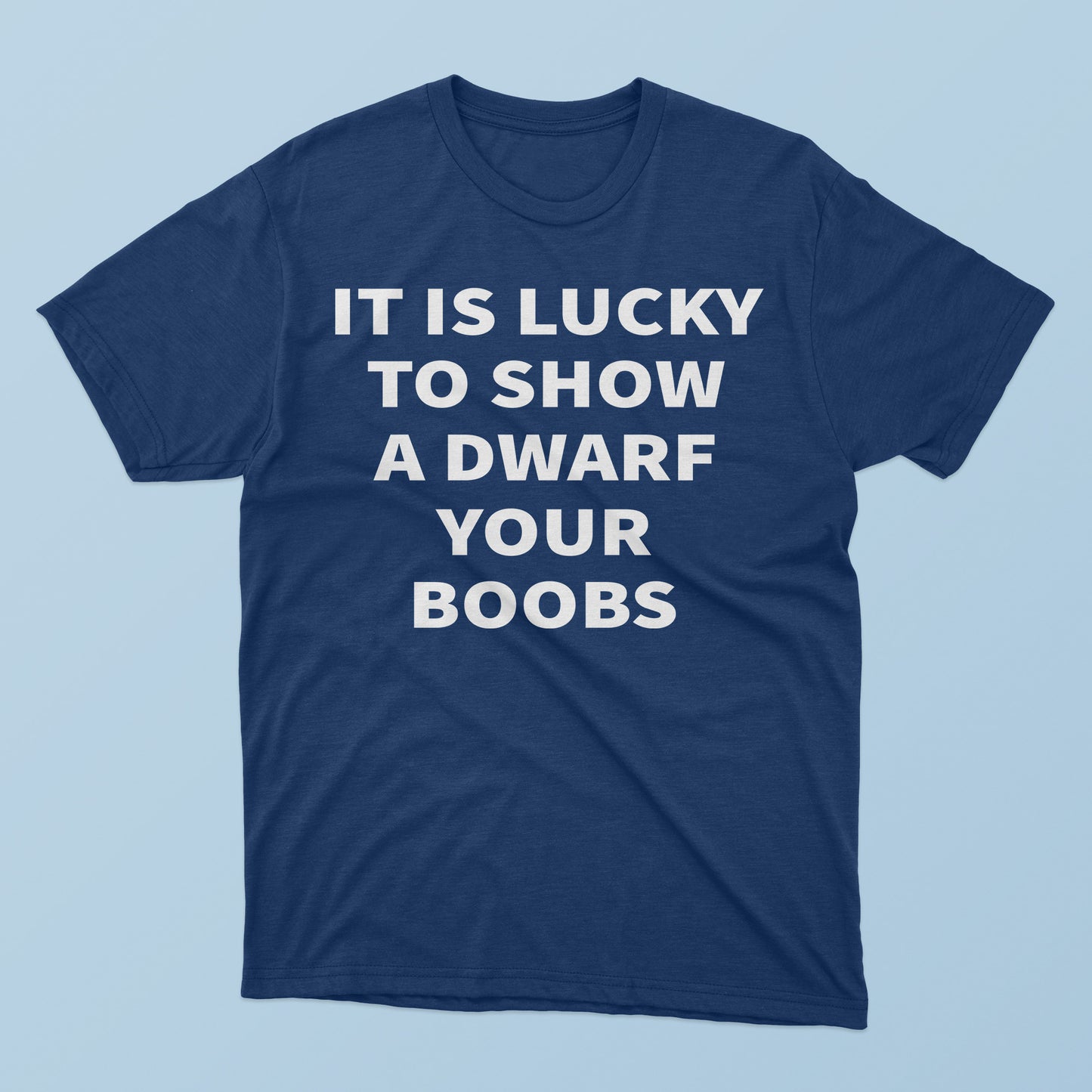 It Is Lucky To Show A Dwarf Your Boobs T-Shirt