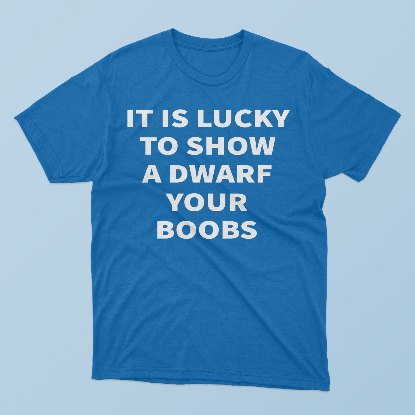 It Is Lucky To Show A Dwarf Your Boobs T-Shirt