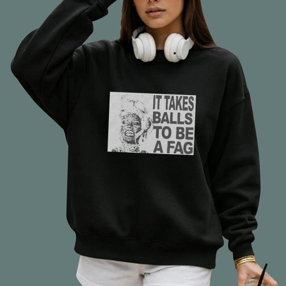 It Takes Balls To Be A Fag T-Shirt