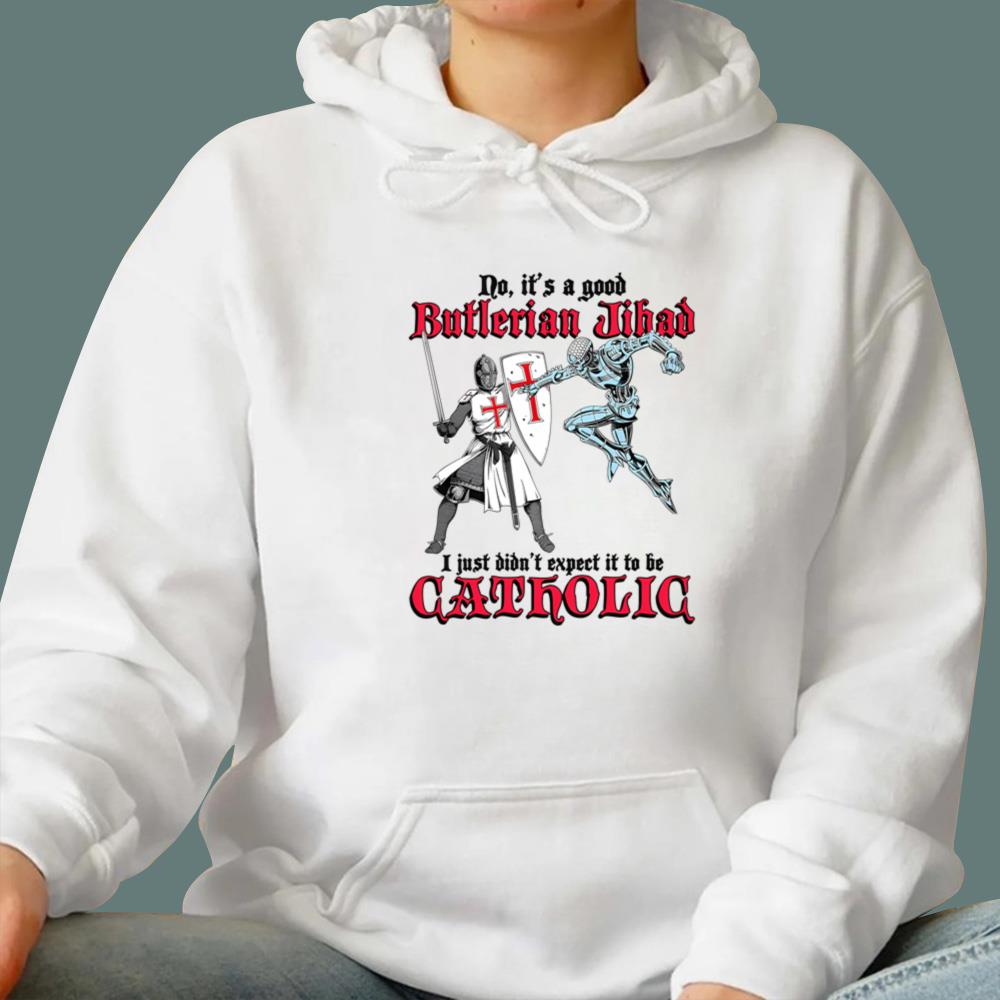 It's A Good Butlerian Jihad, I Just Didn't Expect It To Be Catholic T-Shirt