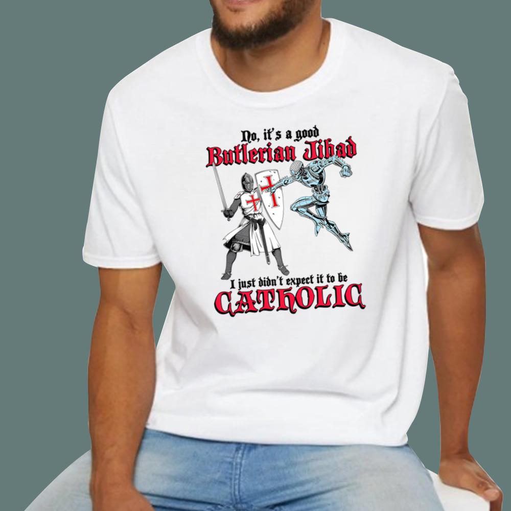 It's A Good Butlerian Jihad, I Just Didn't Expect It To Be Catholic T-Shirt