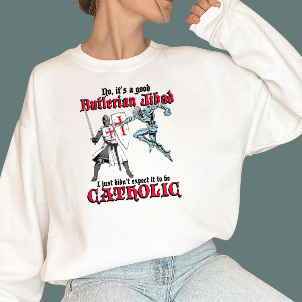 It's A Good Butlerian Jihad, I Just Didn't Expect It To Be Catholic T-Shirt