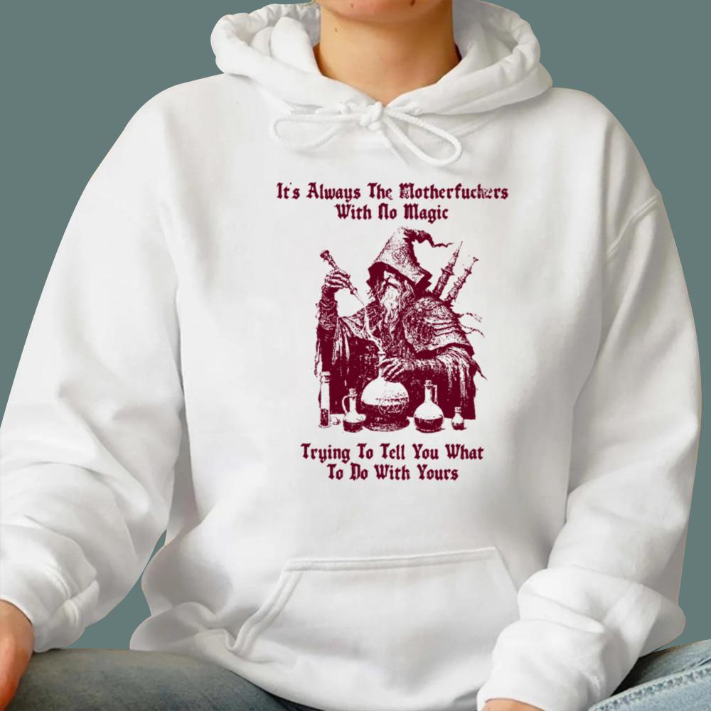 It's Always The Motherfuckers With No Magic T-Shirt