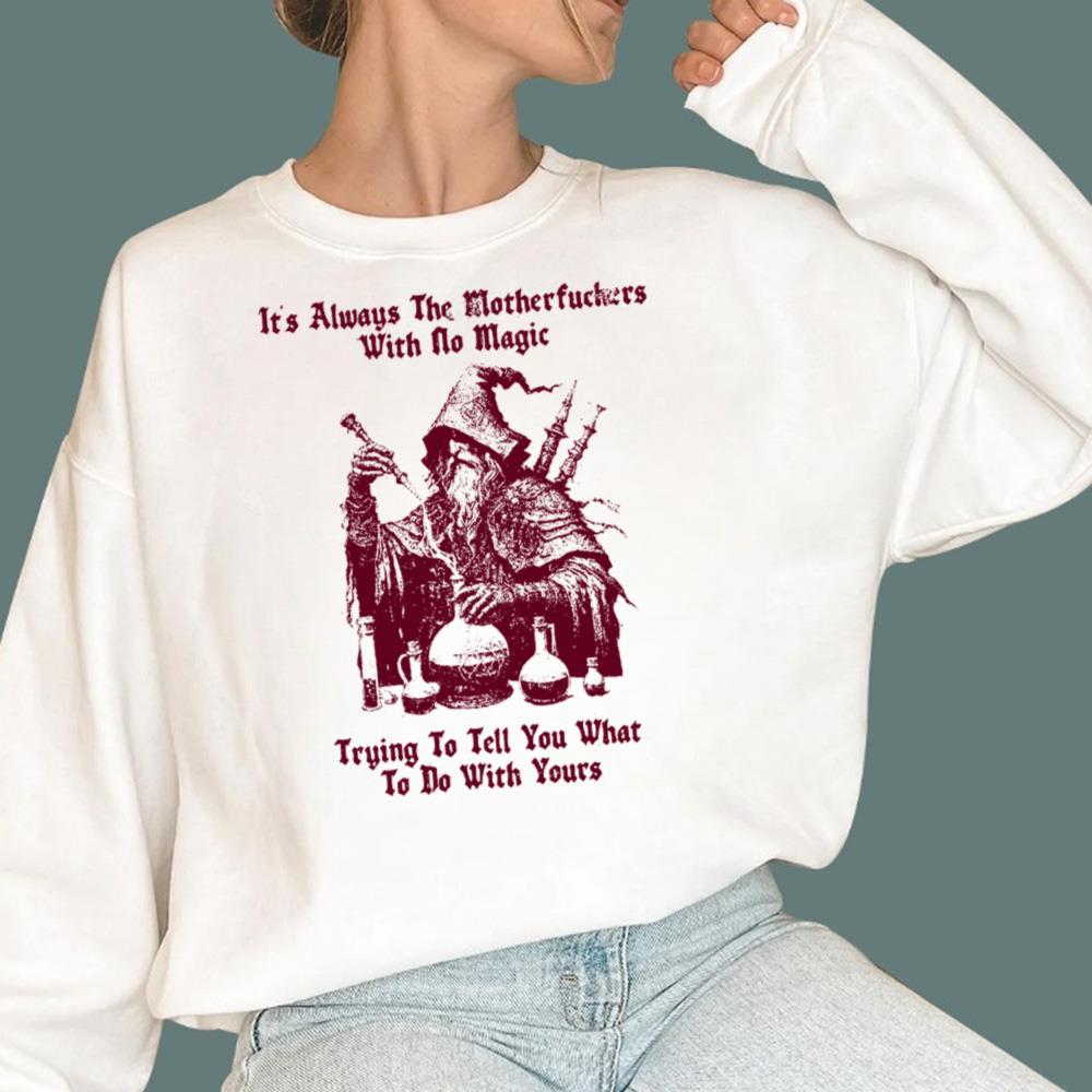 It's Always The Motherfuckers With No Magic T-Shirt