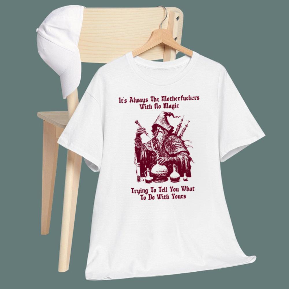 It's Always The Motherfuckers With No Magic T-Shirt