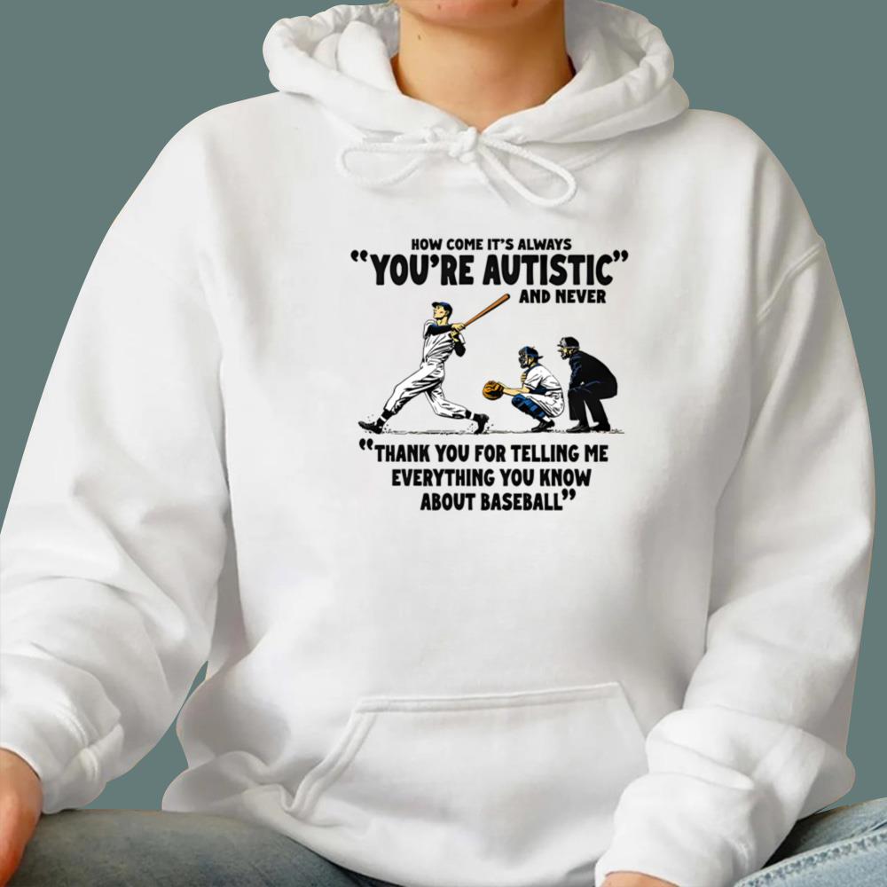 It's Always You're Autistic And Never T-Shirt