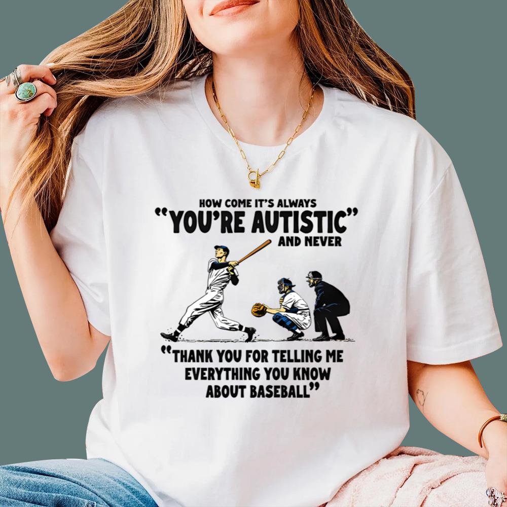 It's Always You're Autistic And Never T-Shirt