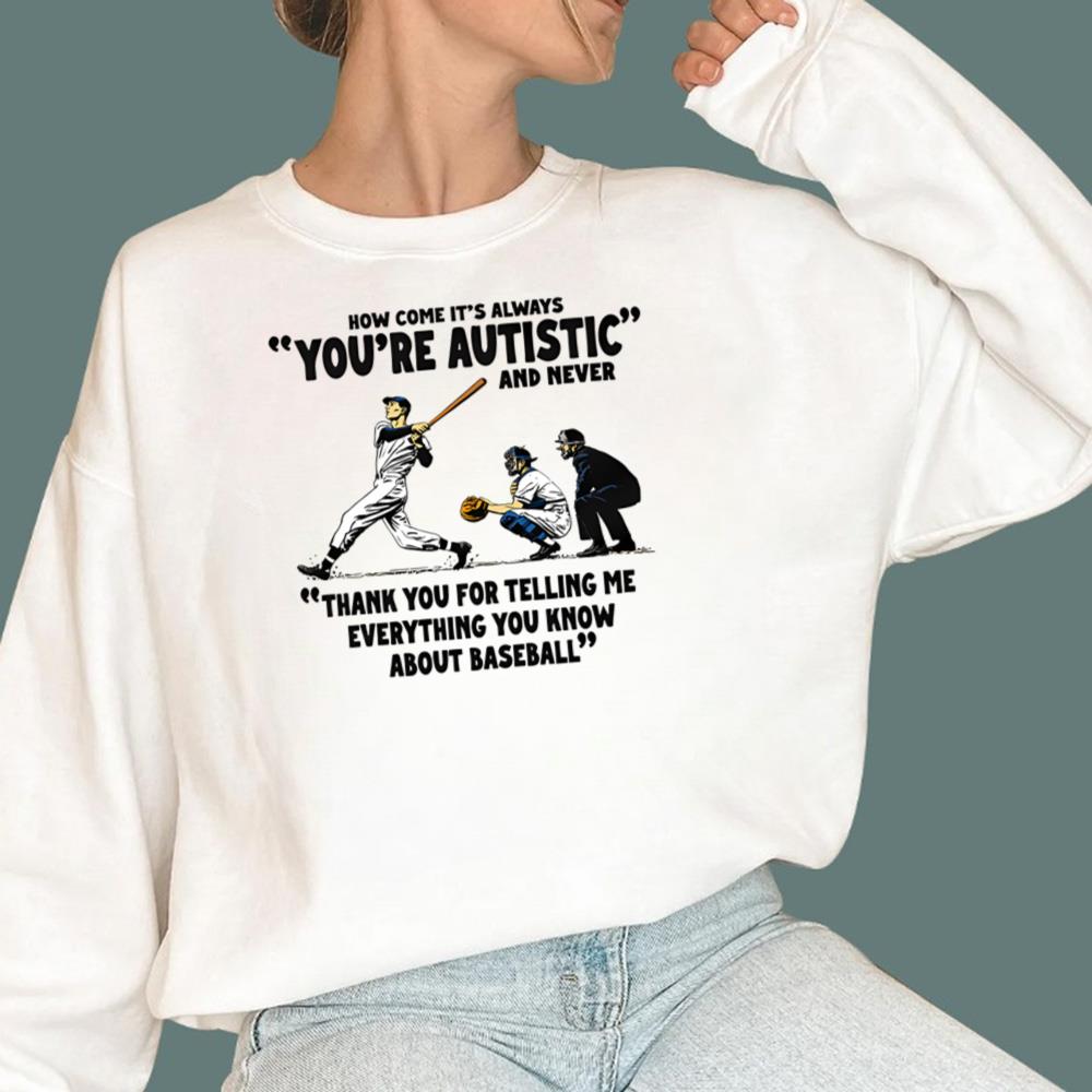 It's Always You're Autistic And Never T-Shirt