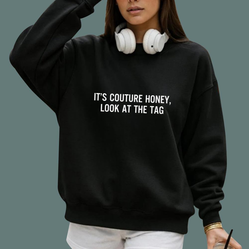 It's Couture Honey Look At The Tag T-Shirt