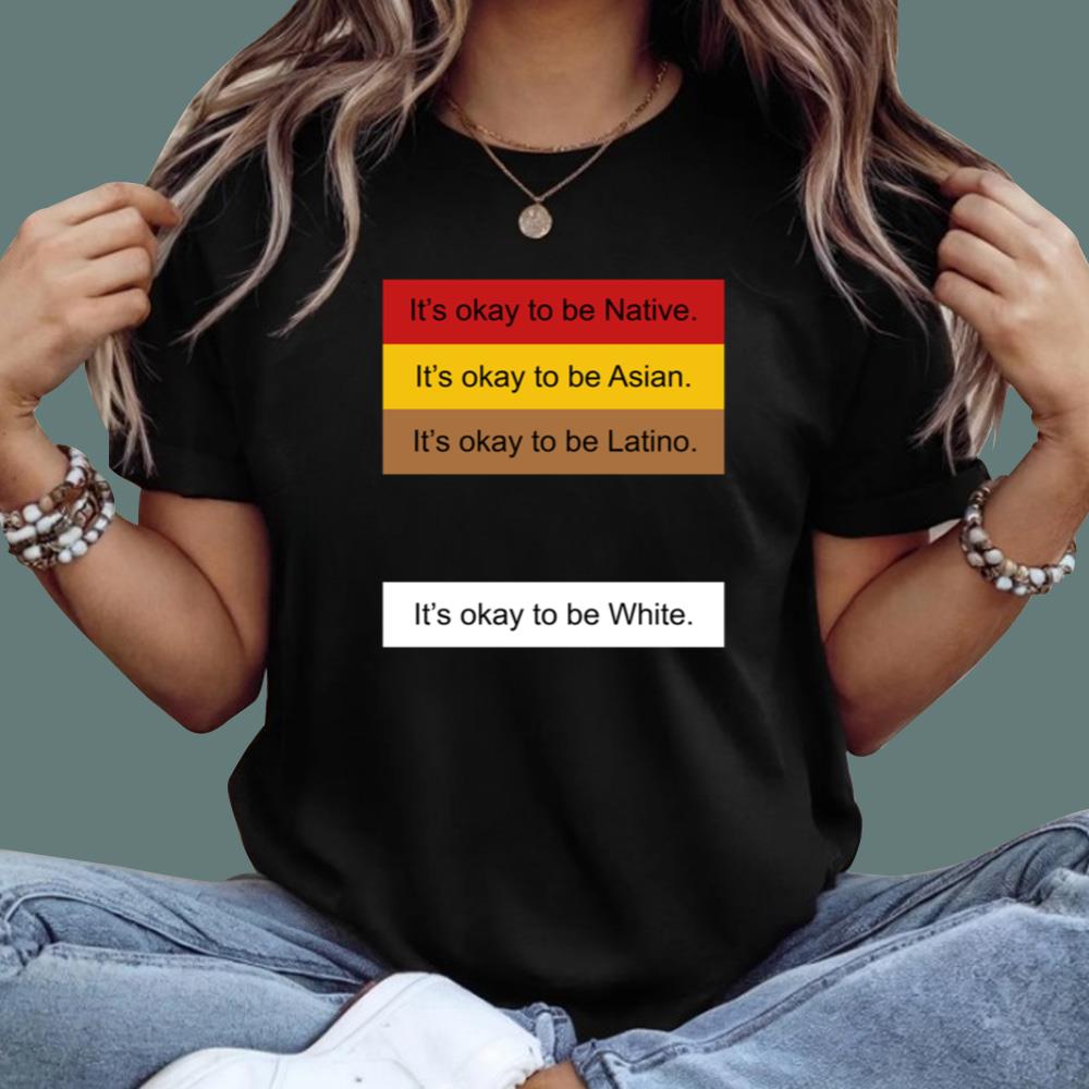 It's Okay To Be Native It's Okay To Be White T-Shirt