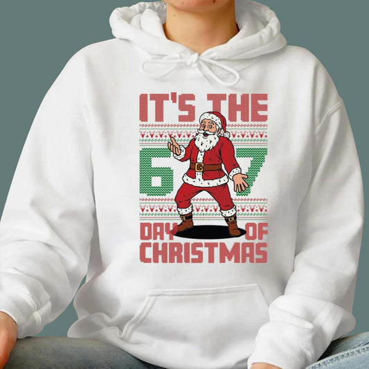 It is The 6 7 Day Of Christmas Sweatshirt