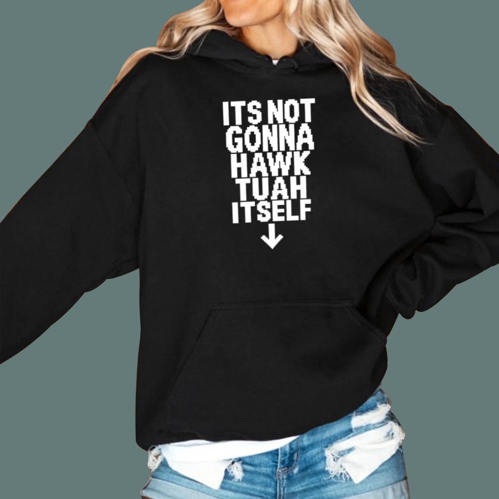 Its Not Gonna Hawk Tuah Itself T-Shirt