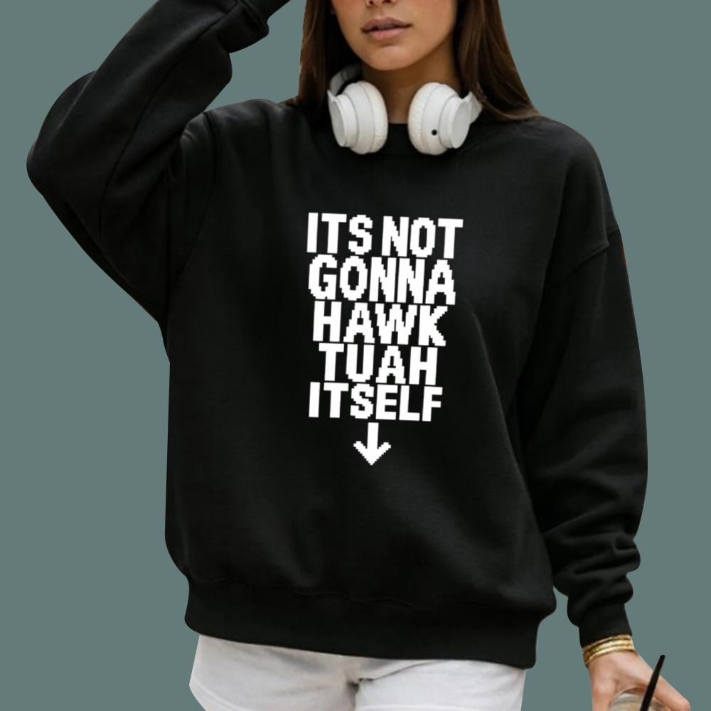 Its Not Gonna Hawk Tuah Itself T-Shirt