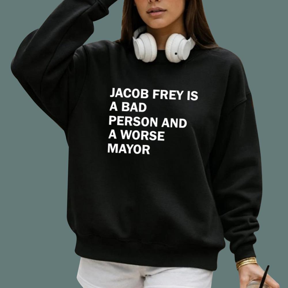 Jacob Frey Is A Bad Person And A Worse Mayor T-Shirt