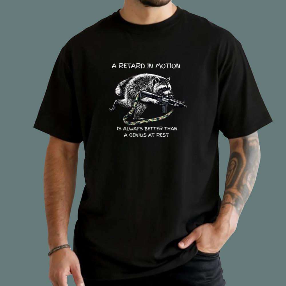 Jimothy A Retard In Motion Is Always Better Than A Genius At Rest T-Shirt