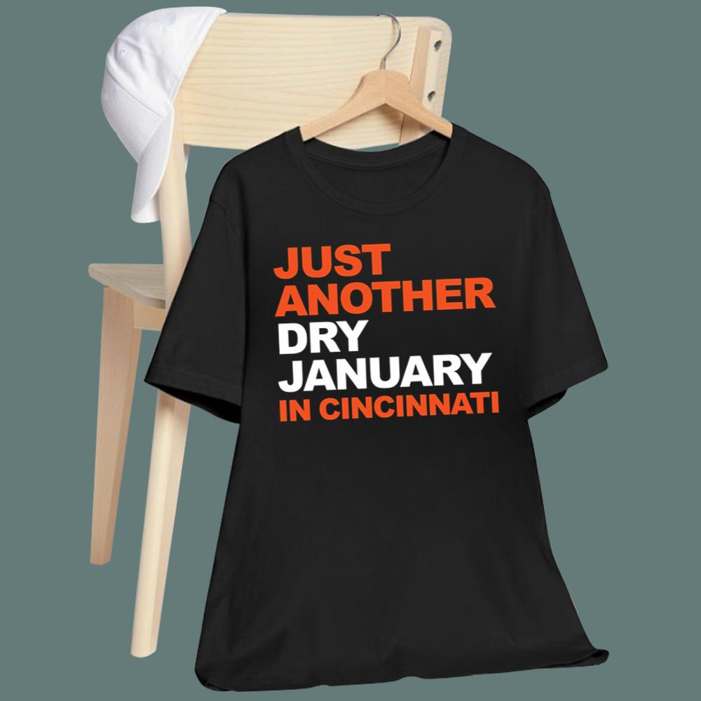 Just Another Dry January In Cincinnati T-Shirt