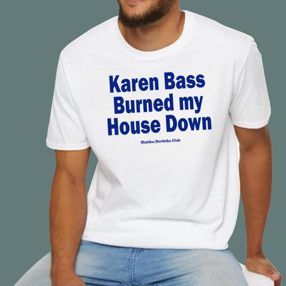 Karen Bass Burned My House Down T-Shirt