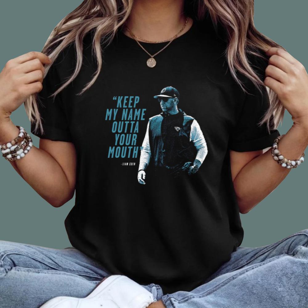 Keep My Name Outta Your Mouth Liam Coen T-Shirt