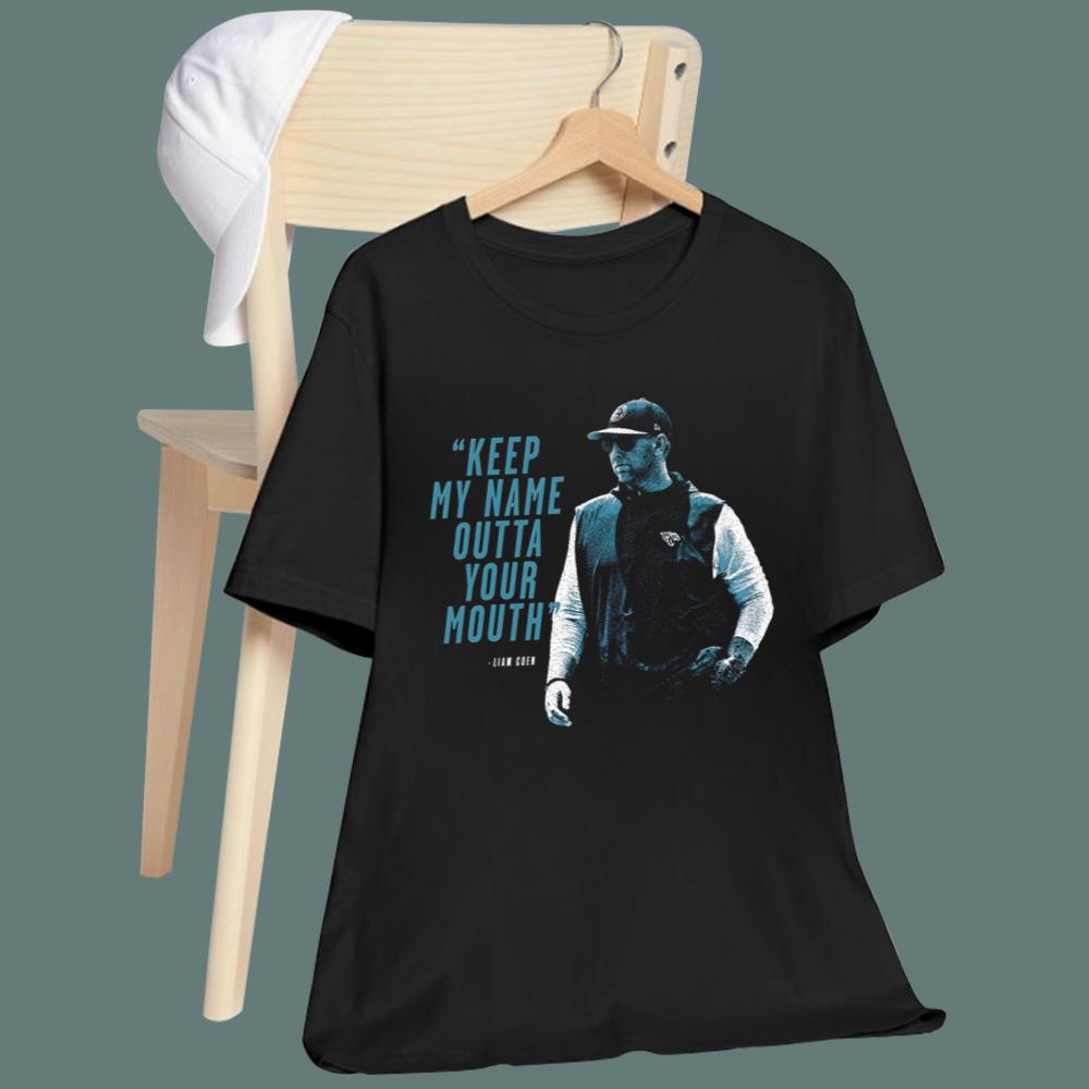 Keep My Name Outta Your Mouth Liam Coen T-Shirt