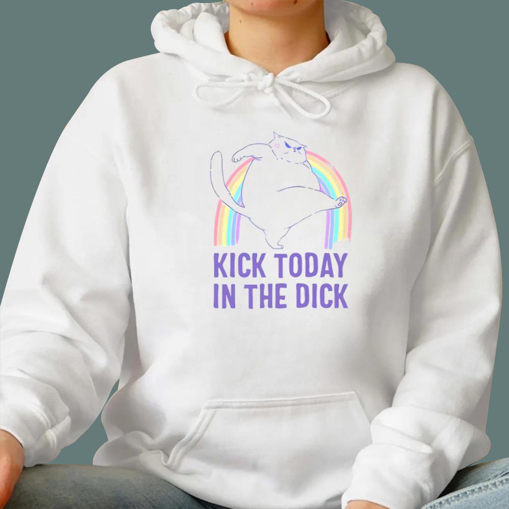 Kick Today In The Dick T-Shirt