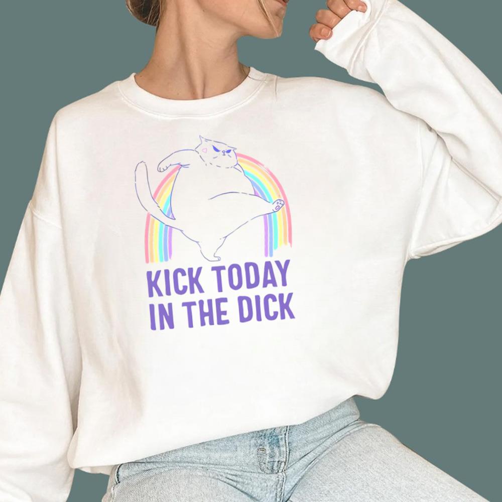 Kick Today In The Dick T-Shirt