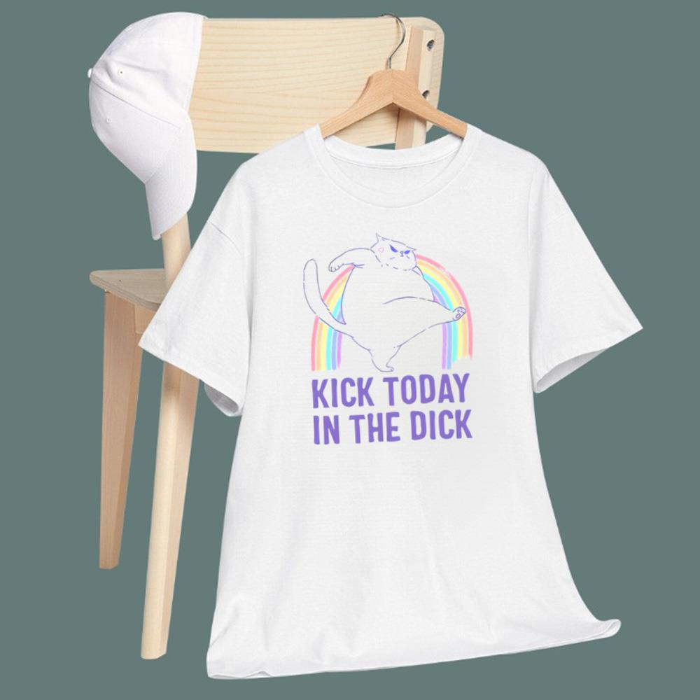 Kick Today In The Dick T-Shirt