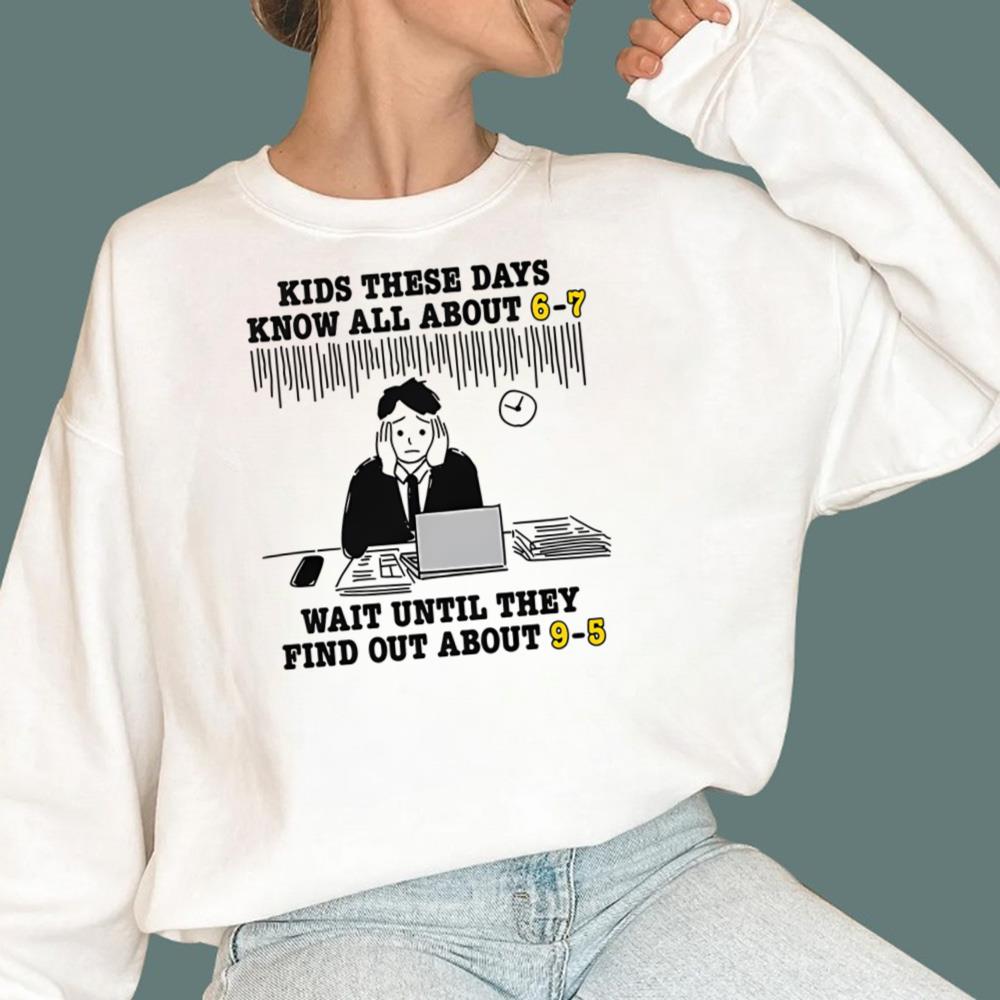 Kids These Days Know All About 6-7 T-Shirt