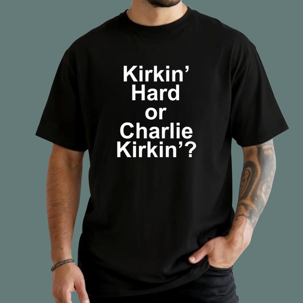 Kirkin' Hard Or Charlie Kirkin' T-Shirt
