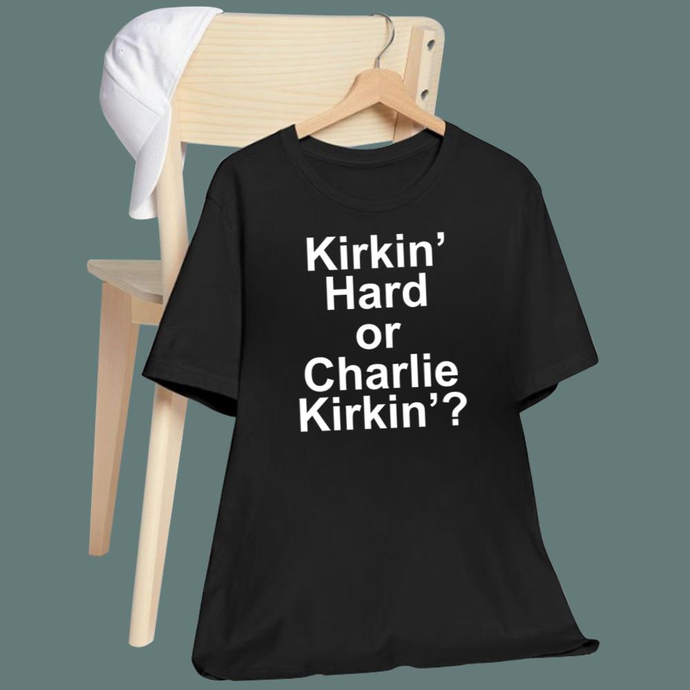 Kirkin' Hard Or Charlie Kirkin' T-Shirt