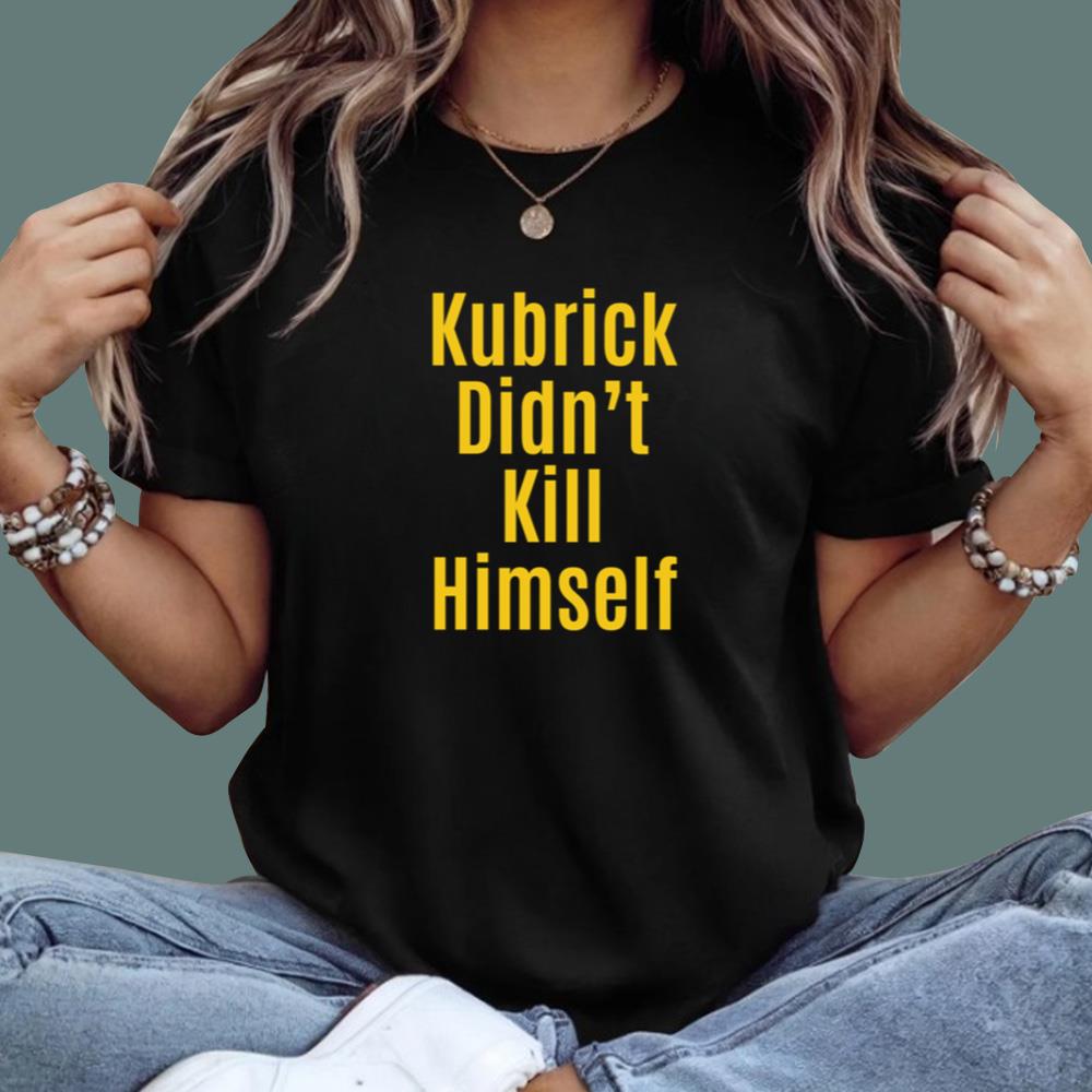 Kubrick Didn’t Kill Himself T-Shirt