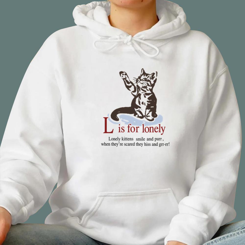 L Is For Lonely Lonely Kittens Smile And Purr T-Shirt