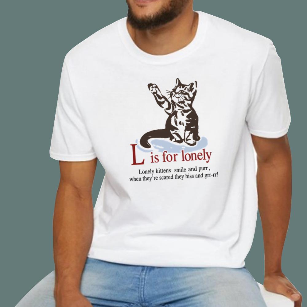 L Is For Lonely Lonely Kittens Smile And Purr T-Shirt