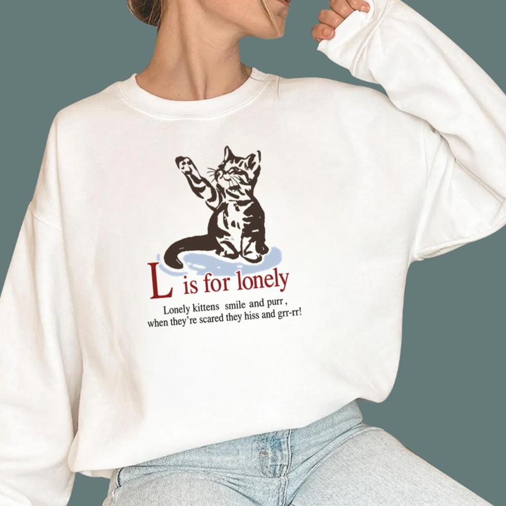 L Is For Lonely Lonely Kittens Smile And Purr T-Shirt