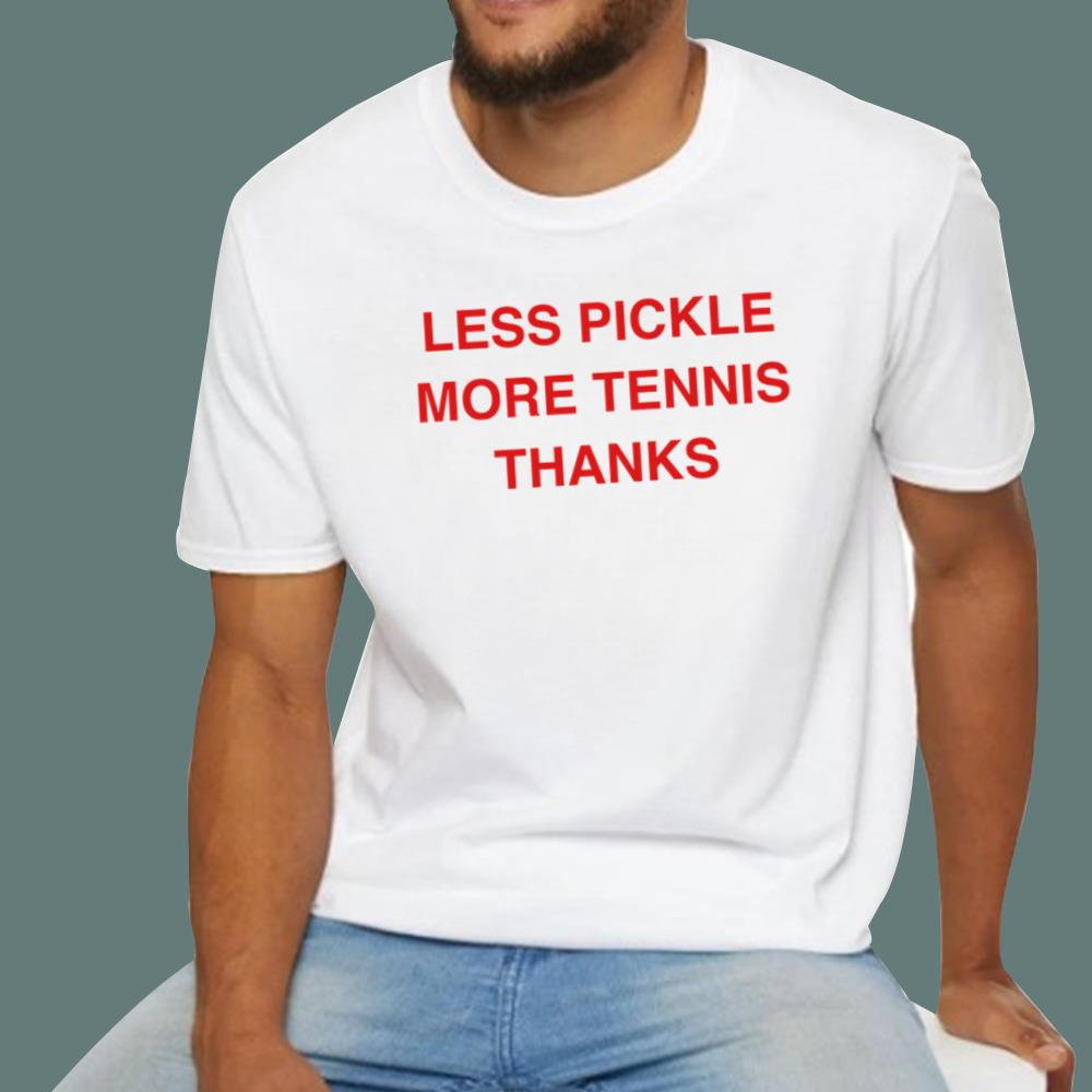 Less Pickle More Tennis Thanks T-Shirt