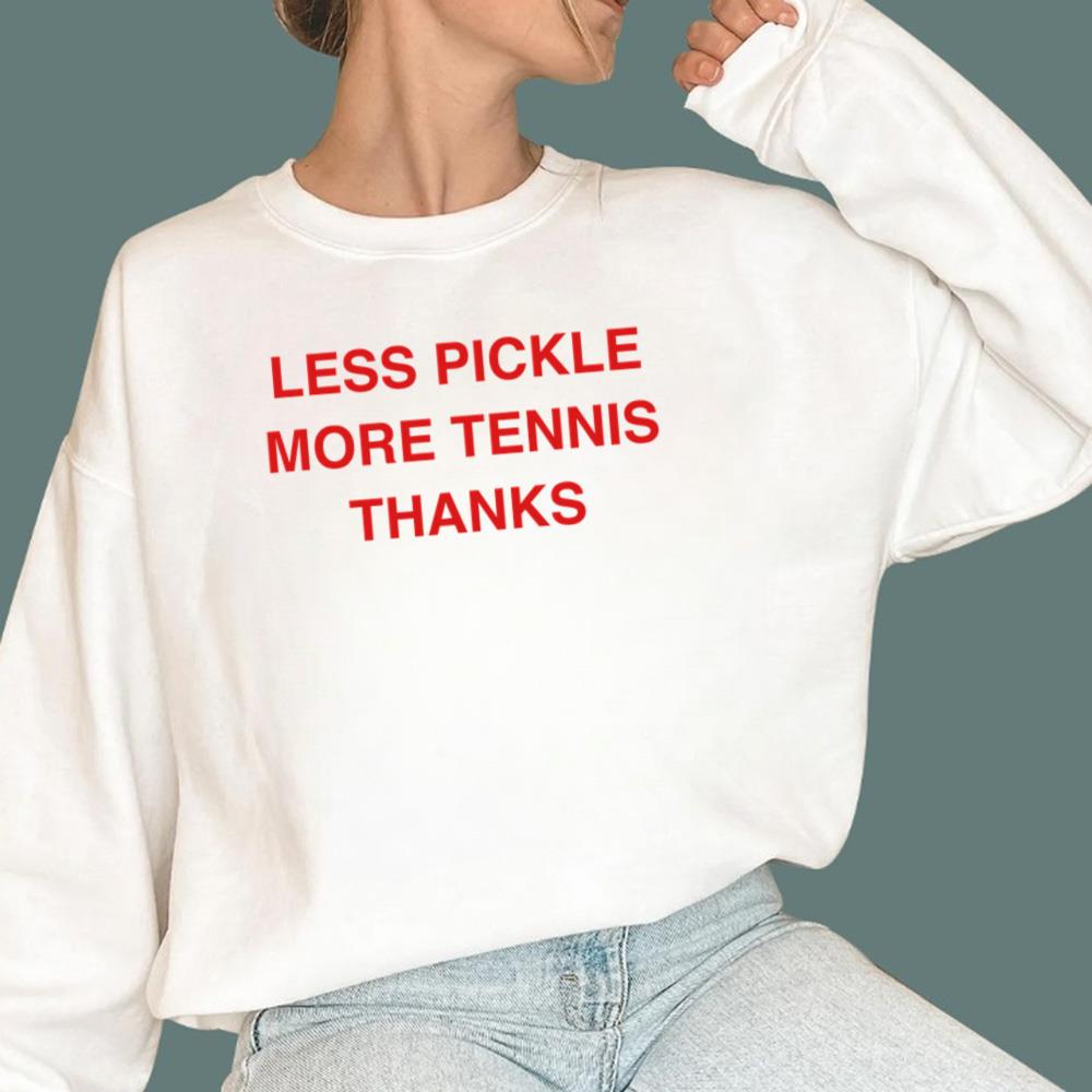 Less Pickle More Tennis Thanks T-Shirt