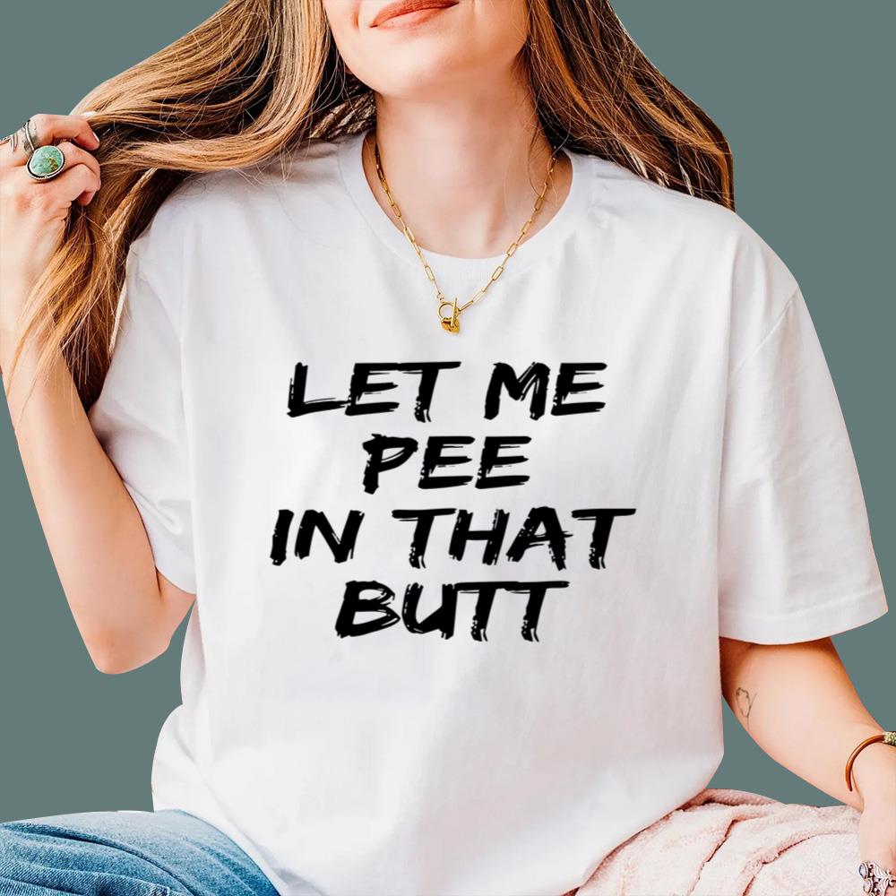 Let Me Pee In That Butt T-Shirt