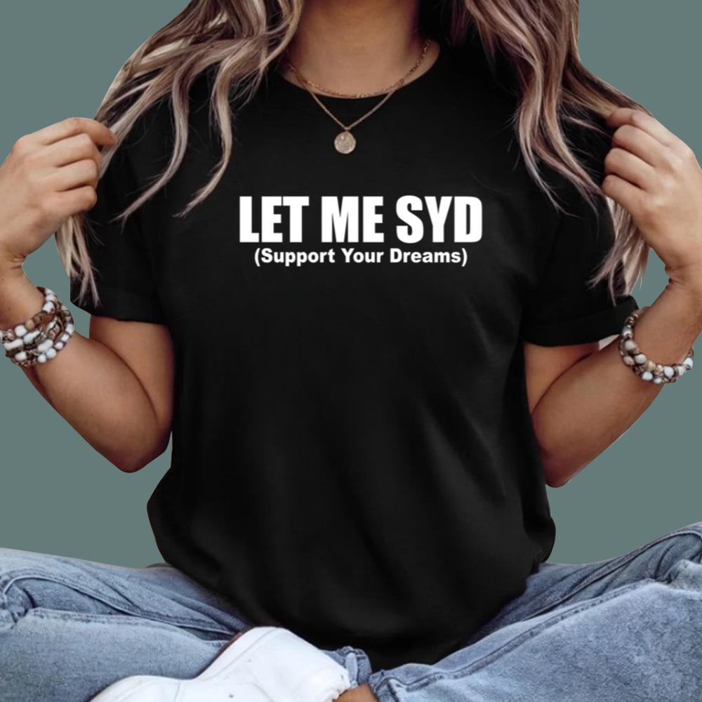 Let Me SYD Support Your Dreams T-Shirt