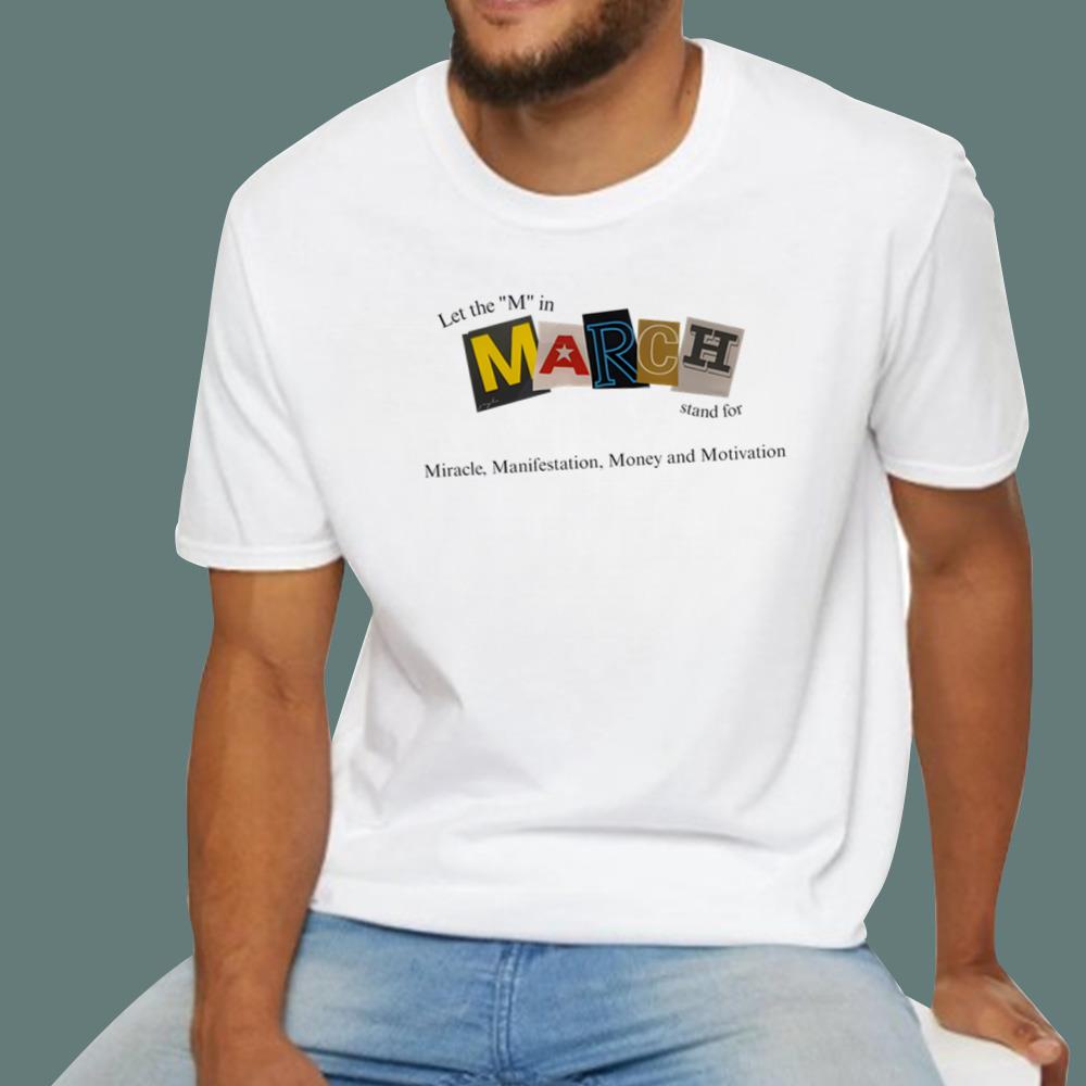 Let The M In March Stand For Miracle Manifestation Money And Motivation T-Shirt